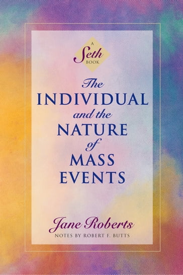 The Individual and the Nature of Mass Events - Jane Roberts - Notes by Robert F. Butts