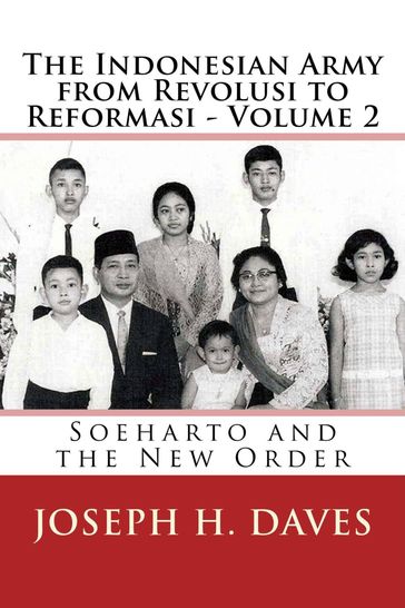 The Indonesian Army from Revolusi to Reformasi: Volume 2: Soeharto and the New Order - Joseph H. Daves