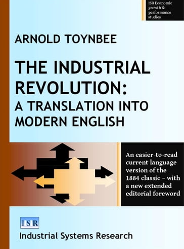 The Industrial Revolution: A Translation into Modern English - Arnold Toynbee - Industrial Systems Research