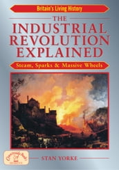 The Industrial Revolution Explained