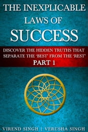The Inexplicable Laws Of Success (Part 1): Discover The Hidden Truths To Separate The  Best From The  Rest 