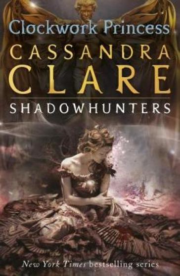 The Infernal Devices 3: Clockwork Princess - Cassandra Clare