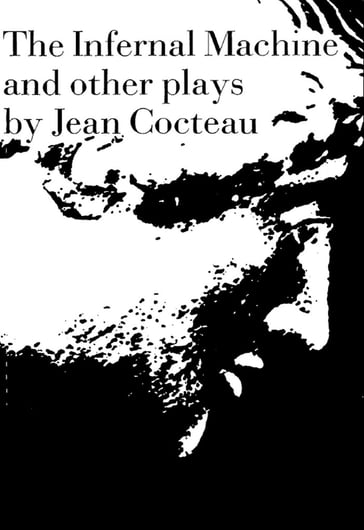 The Infernal Machine: & Other Plays - Jean Cocteau