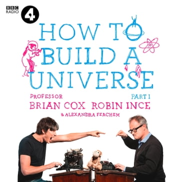 The Infinite Monkey Cage  How to Build a Universe - Eric Idle - Prof. Brian Cox - Robin Ince - Alexandra Feachem