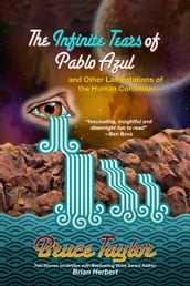 The Infinite Tears of Pablo Azul: and Other Lamentations of the Human Condition