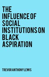 The Influence of Social Institutions on Black Aspiration