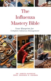 The Influenza Mastery Bible: Your Blueprint for Complete Influenza Management