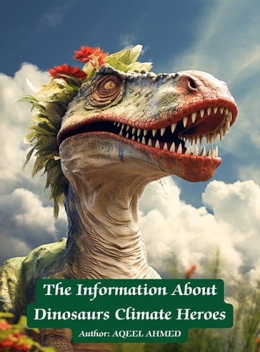 The Information About Dinosaurs Climate Heroes - AQEEL AHMED