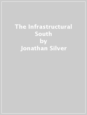 The Infrastructural South - Jonathan Silver