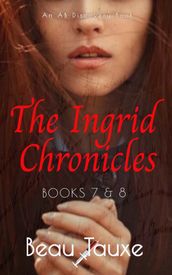 The Ingrid Chronicles Books 7 & 8