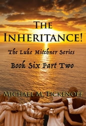 The Inheritance! Part Two, The Final Book of the Luke Mitchner Series