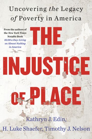 The Injustice of Place - Kathryn J. Edin - H. Luke Shaefer - Timothy J. Nelson