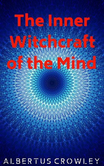 The Inner Witchcraft of the Mind - Albertus Crowley