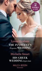 The Innocent s Forgotten Wedding / His Greek Wedding Night Debt: The Innocent s Forgotten Wedding / His Greek Wedding Night Debt (Mills & Boon Modern)