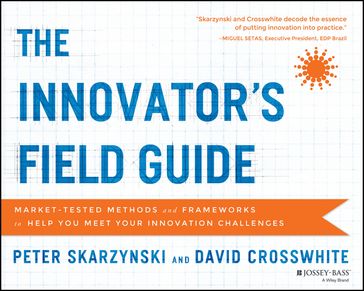 The Innovator's Field Guide - Peter Skarzynski - David Crosswhite
