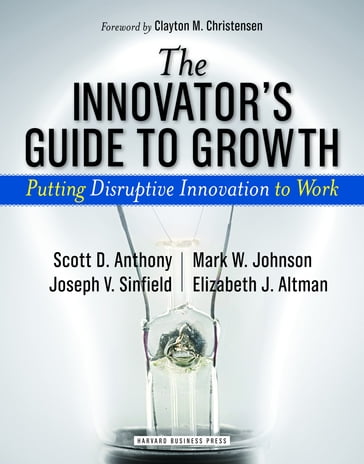 The Innovator's Guide to Growth - Elizabeth J. Altman - Joseph V. Sinfield - Mark W. Johnson - Scott D. Anthony