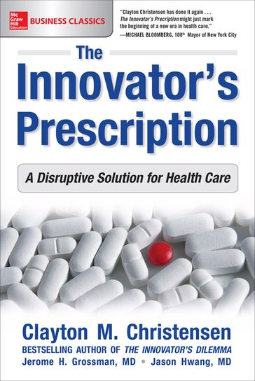 The Innovator's Prescription: A Disruptive Solution for Health Care - Clayton Christensen - Jerome H. Grossman - M.D. Jason Hwang