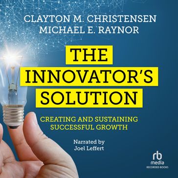 The Innovator's Solution - Clayton Christensen - Michael E. Raynor