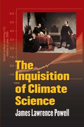 The Inquisition of Climate Science