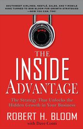The Inside Advantage : The Strategy that Unlocks the Hidden Growth in Your Business: The Strategy that Unlocks the Hidden Growth in Your Business