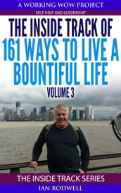 The Inside Track of 161 Ways to Live a More Bountiful Life Volume 3