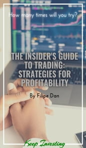 The Insider s Guide to Trading: Strategies for Profitability