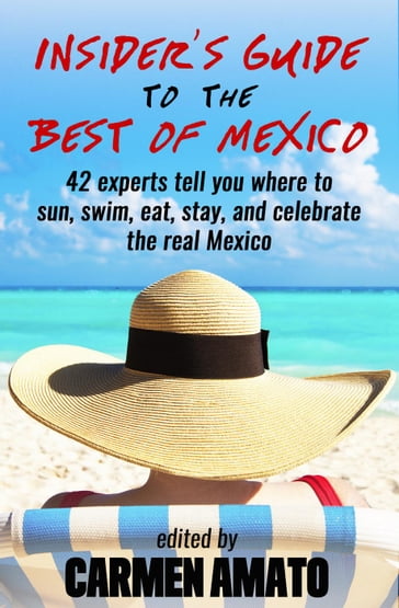 The Insider's Guide to the Best of Mexico - Carmen Amato