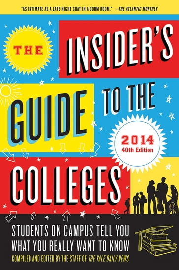 The Insider's Guide to the Colleges, 2014 - Yale Daily News Staff