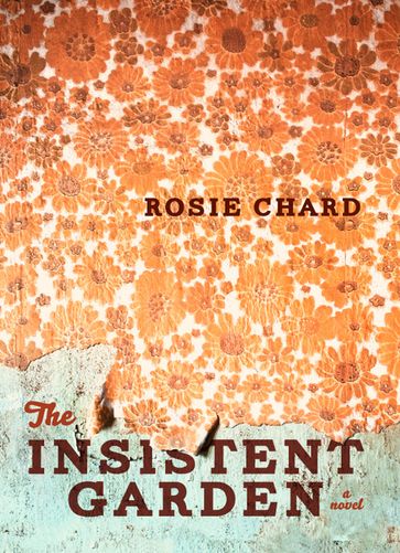The Insistent Garden - Rosie Chard