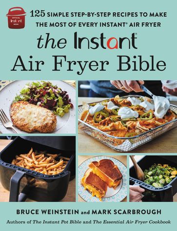 The Instant® Air Fryer Bible - Bruce Weinstein - Mark Scarbrough