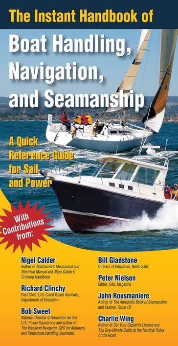 The Instant Handbook of Boat Handling, Navigation, and Seamanship : A Quick-Reference Guide for Sail and Power: A Quick-Reference Guide for Sail and Power - Nigel Calder - John Rousmaniere - Bill Gladstone - Robert Sweet - Peter Nielsen - Charlie Wing - Richard Clinchy