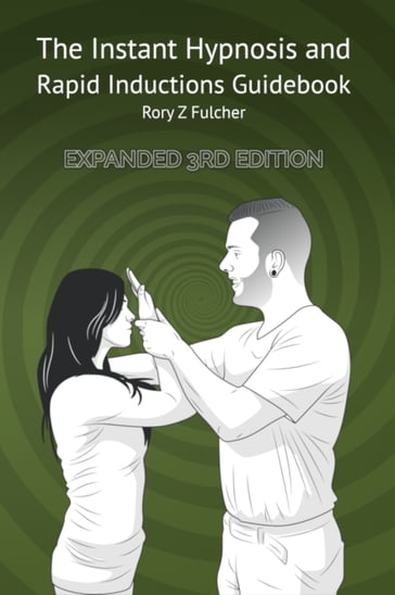 The Instant Hypnosis & Rapid Inductions Guidebook - Rory Z Fulcher