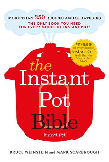 The Instant Pot Bible - Bruce Weinstein - Mark Scarbrough