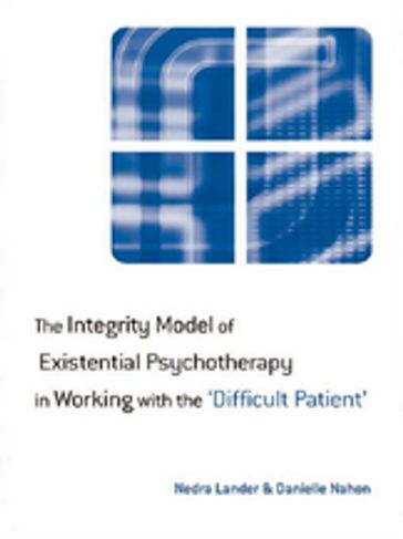 The Integrity Model of Existential Psychotherapy in Working with the 'Difficult Patient' - Danielle Nahon - Nedra Lander
