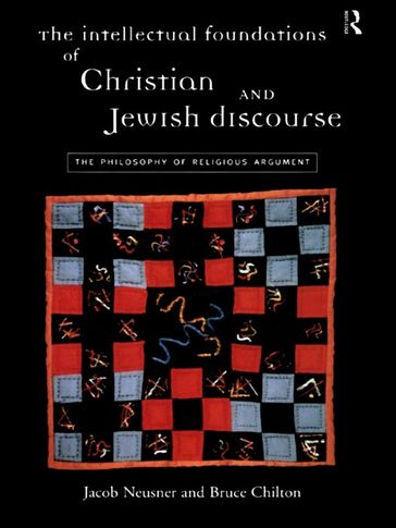 The Intellectual Foundations of Christian and Jewish Discourse - Bruce Chilton - Jacob Neusner