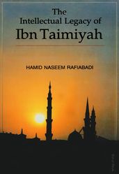 The Intellectual Legacy of Ibn Taimiyah