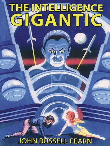 The Intelligence Gigantic: Expanded Edition - John Russell Fearn