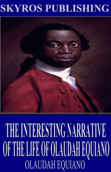 The Interesting Narrative of the Life of Olaudah Equiano - Olaudah Equiano