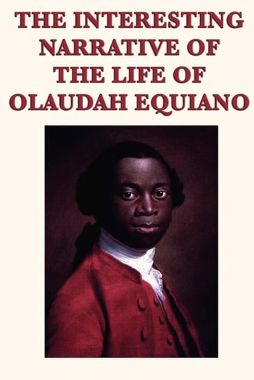 The Interesting Narrative of the Life of Olaudah Equiano - Olaudah Equiano