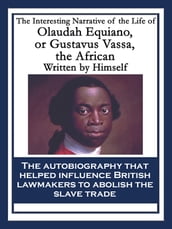 The Interesting Narrative of the Life of Olaudah Equiano, or Gustavus Vassa, the African