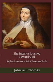 The Interior Journey Toward God: Reflections from Saint Teresa of Ávila