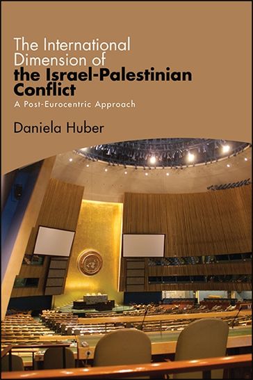 The International Dimension of the Israel-Palestinian Conflict - Daniela Huber