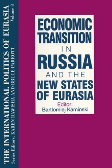 The International Politics of Eurasia: v. 8: Economic Transition in Russia and the New States of Eurasia - S. Frederick Starr - Karen Dawisha