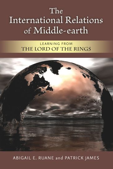 The International Relations of Middle-earth - Patrick James - Abigail E. Ruane