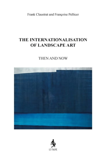 The Internationalisation of Landscape Art - Frank Claustrat - Françoise Pellicer