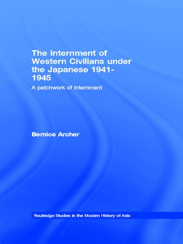 The Internment of Western Civilians under the Japanese 1941-1945 - Bernice Archer