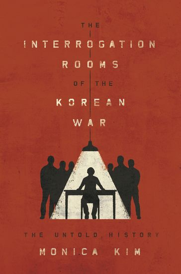 The Interrogation Rooms of the Korean War - Monica Kim