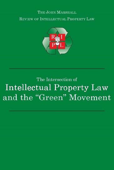 The Intersection of Intellectual Property Law and the "Green" Movement: RIPL's Green Issue 2010 - John Marshall Review of Intellectual Property Law