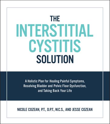 The Interstitial Cystitis Solution - Nicole Cozean - Jesse Cozean