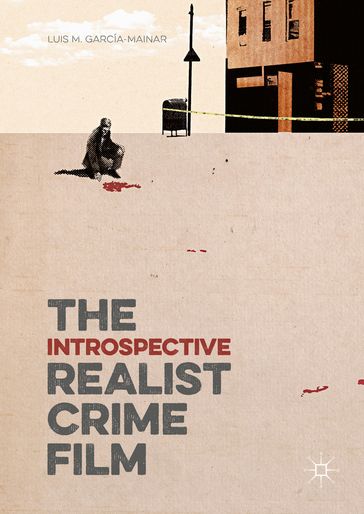 The Introspective Realist Crime Film - Luis M. García-Mainar
